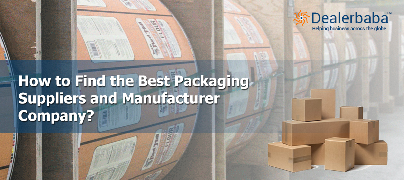 How To Find The Best Packaging Suppliers And Manufacturer Company?