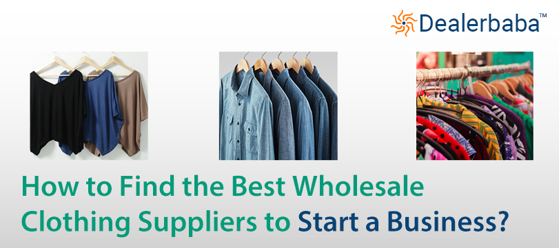 How to Find the Best Wholesale Clothing Suppliers to Start a Clothing Business?