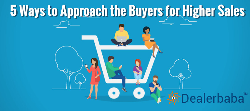 5 Ways to Approach the Buyers for Higher Sales