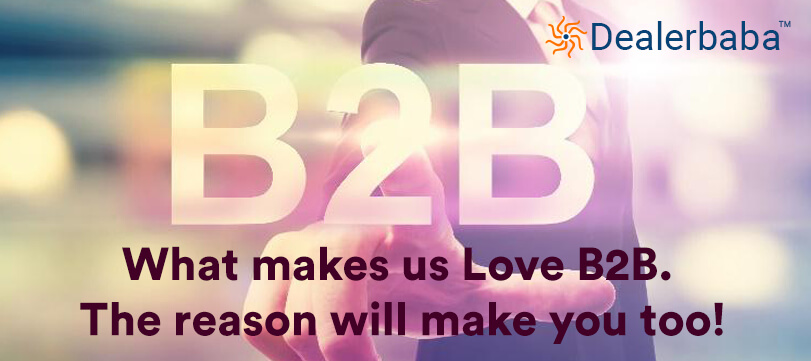 What makes us Love B2B. The reason will make you too!