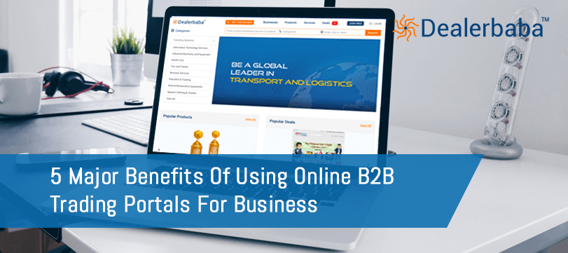 5 Major Benefits Of Using Online B2B Trading Portals For Business