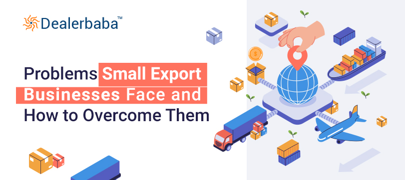 Problems Small Export Businesses Face and How to Overcome Them