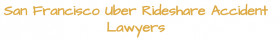 San Francisco Uber Rideshare Accident Lawyers