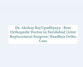 Dr. Akshay Raj Upadhyaya - Best Orthopedic Doctor in Faridabad | Joint Replacement Surgeon | Raadhya Ortho Care