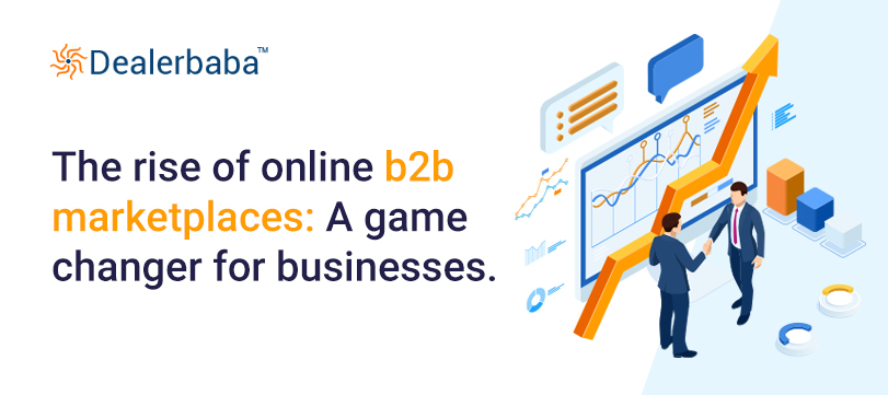 The rise of online b2b marketplaces: A game changer for businesses