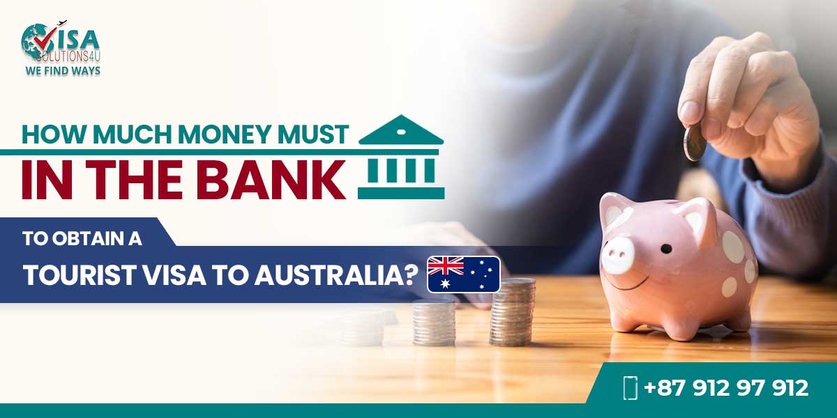 How Much Money Must in the Bank to Obtain a Tourist Visa Australia | Call Us: 8791297912