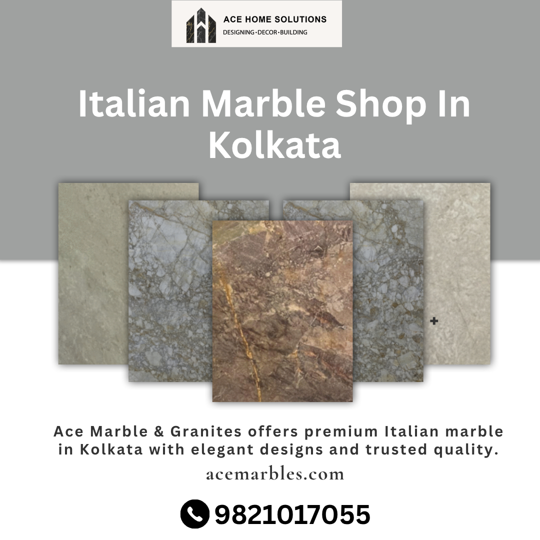 Italian Marble Shop in Kolkata | Ace Marbles & Granites