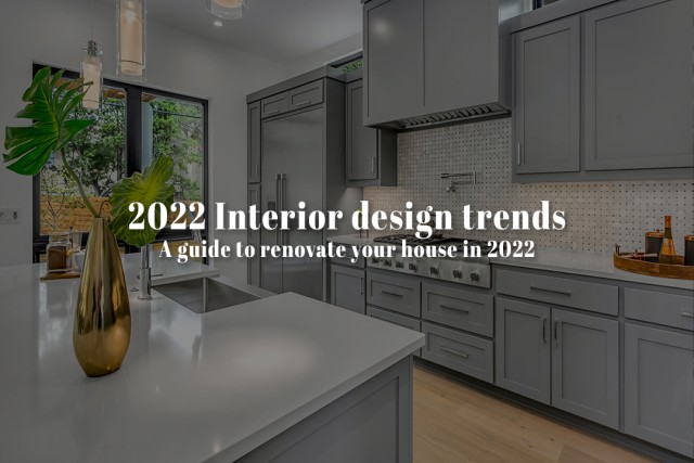 2022 Interior design trends: A guide to renovate your house in 2022.