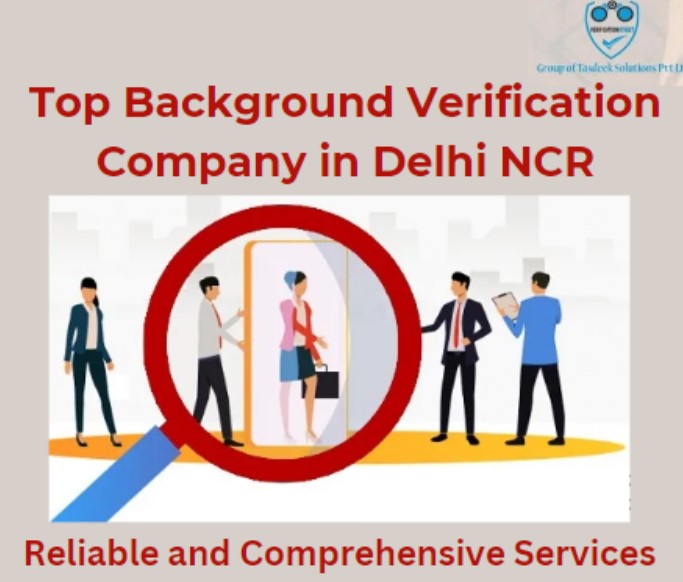 Top Background Verification Company in Delhi NCR - Reliable and Comprehensive Services