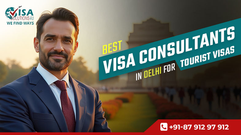 Best Visa Consultants in Delhi for Tourist Visas | Call Us: 8791297912