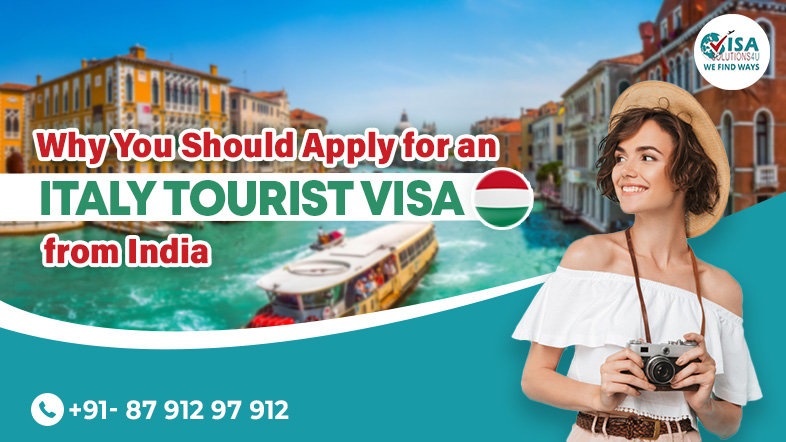 Why You Should Apply for an Italy Tourist Visa from India | Call Us: 8791297912