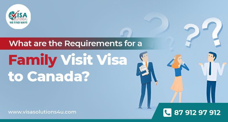 What are the requirements for a family visit visa to Canada? | Call Us: 8791297912