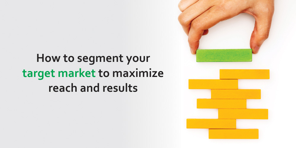 How to Segment Your Target Market to Maximize Reach and Results