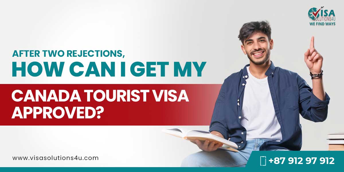 After Two Rejections How Can I Get My Canada Tourist Visa Approved | Call Us: 8791297912