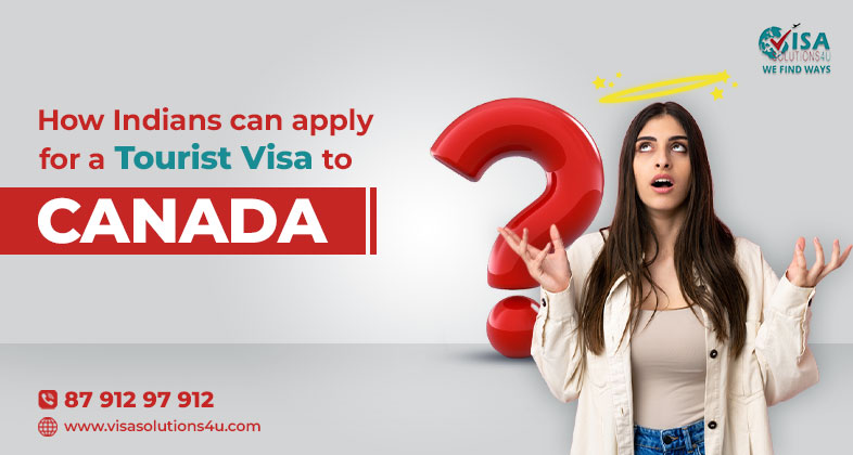 How Indians can apply for a tourist visa to Canada | Call Us: 8791297912