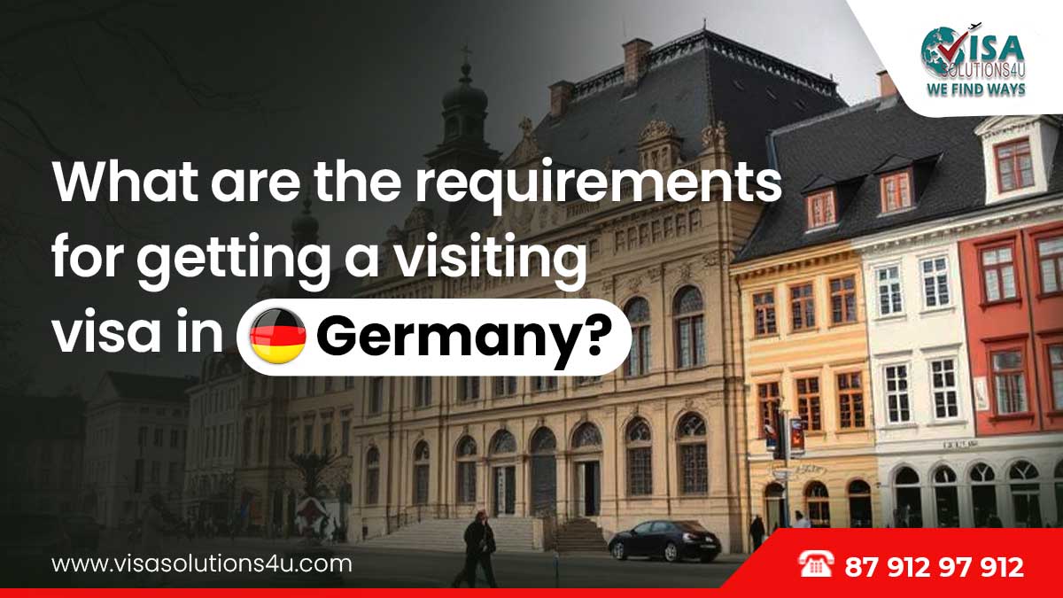 What are the requirements for getting a visiting visa in Germany? | Call Us: 8791297912