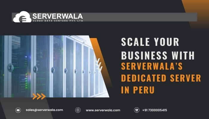 Scale your business with Serverwala’s Dedicated Server in Peru