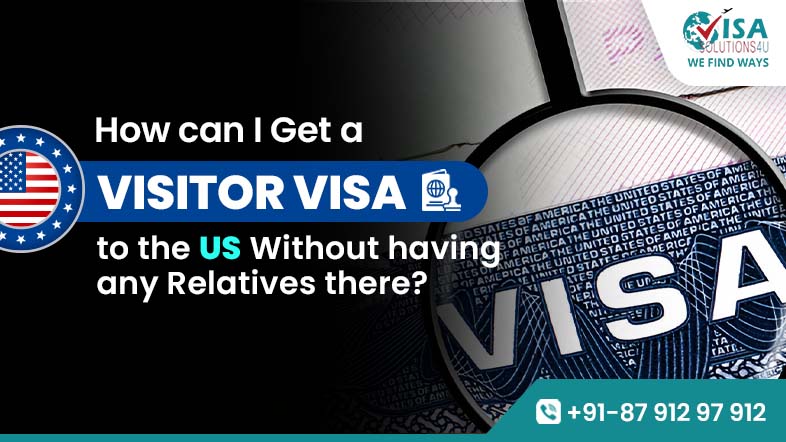 How can I get a Visitor Visa to the US without having any Relatives there?