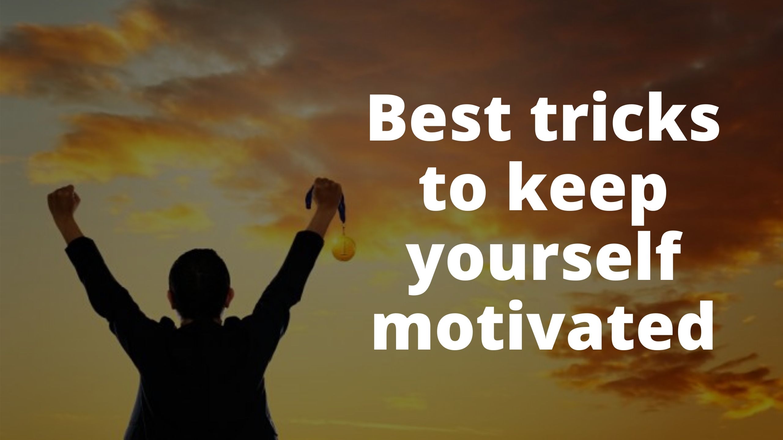 Best tricks to keep yourself Motivated