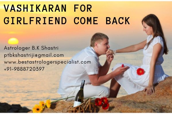 Vashikaran for Girlfriend Come Back at Home