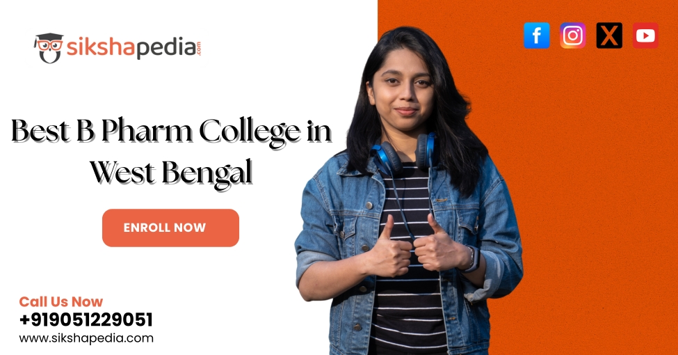 Best B Pharm College in West Bengal | Sikshapedia | Admissions 2025 Open | Call: +919051229051
