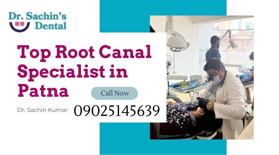 Top Root Canal Specialist in Patna