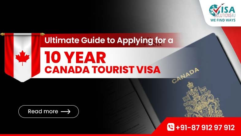 Ultimate Guide to Applying for a 10-Year Canada Tourist Visa | Call Us: 8791297912
