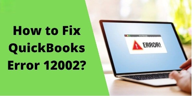 How to Overcome from QuickBooks Error Code 12002?