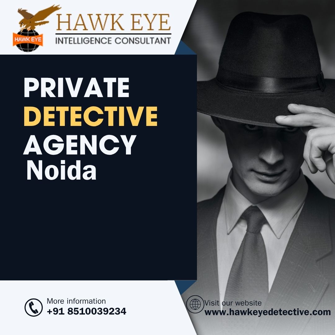 Required Detective Agency in Noida? Hawkeye Detective 100% discreet investigation service